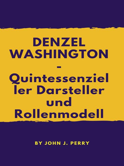 Title details for DENZEL WASHINGTON — Quintessenzieller Darsteller und Rollenmodell by John Perry - Available